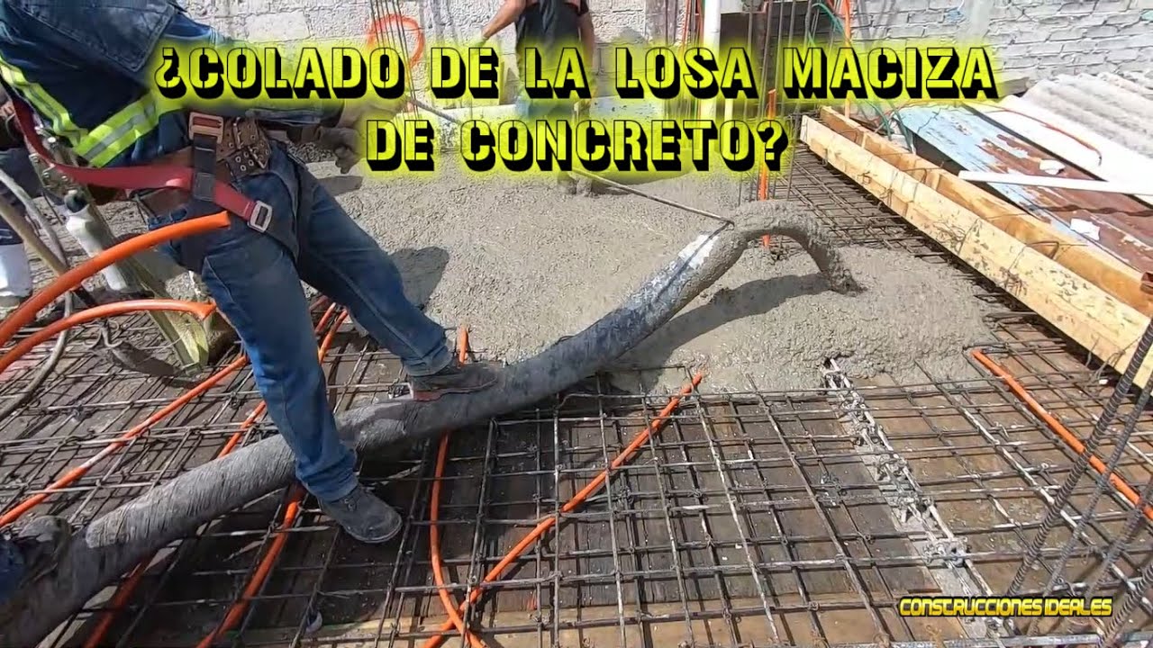 ¿Colado de la losa maciza de concreto | CONSTRUCCIONES IDEALES