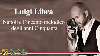 Luigi Libra - Napoli e l'incanto melodico degli anni Cinquanta
