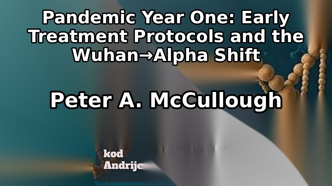 Pandemic Year One: Early Treatment Protocols and the Wuhan→Alpha Shift | Peter A. McCullough