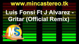 Luis Fonsi Ft J Alvarez - Gritar (Official Remix)
