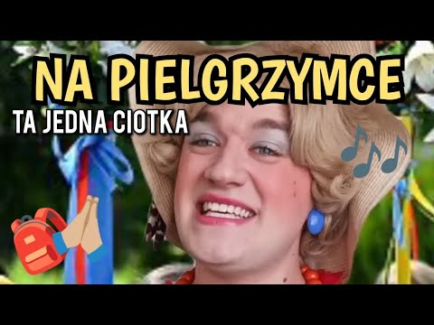 Ta Jedna Ciotka - Na pielgrzymce