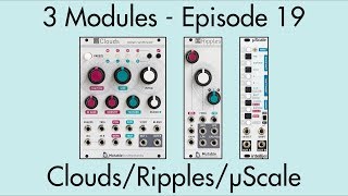 3 Modules #19: Clouds, Ripples, µScale