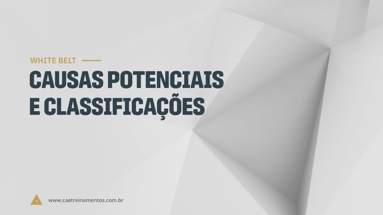 [Novo Curso White Belt] Aula 34 - Causas potenciais e classificações