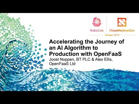 Accelerating the Journey of an AI Algorithm to Production with OpenFaaS - Joost Noppen & Alex Ellis