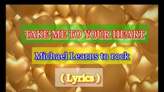 TAKE ME TO YOUR HEART ❤️❤️❤️( Michael Learns to Rock Song) - Video Lyrics Official