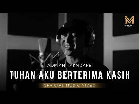 TUHAN AKU BERTERIMA KASIH - ADRIAN TAKNDARE (OFFICIAL MUSIC VIDEO) | MIGHTY MUSIC