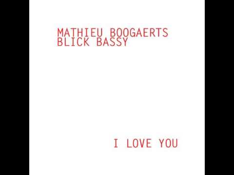 MATHIEU BOOGAERTS / BLICK BASSY - "I LOVE YOU" - 2016