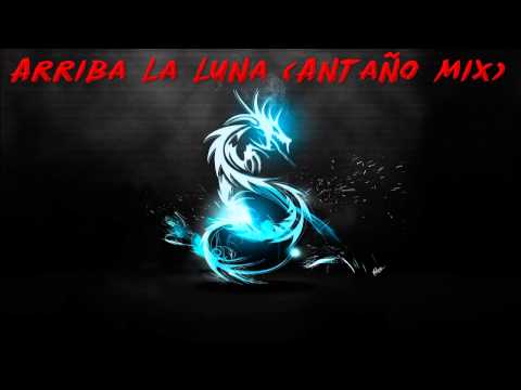 Arriba La Luna (Antaño Mix)