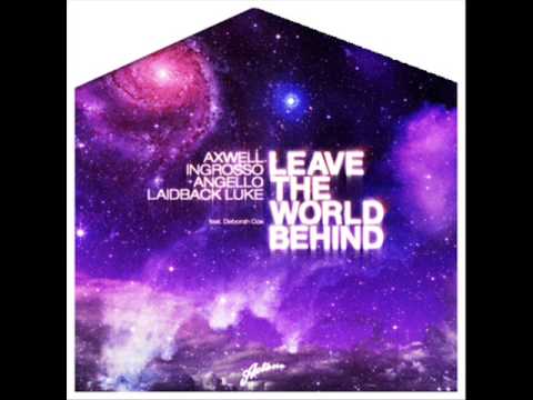 STEVE ANGELLO, SEBASTIAN INGROSSO, AXWELL & LAIDBACK LUKE - LEAVE THE WORLD BEHIND
