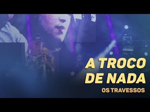 Os Travessos - A Troco de nada (20 Anos - Ao vivo)