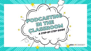 Podcasting in the Classroom: A Step-by-Step Guide