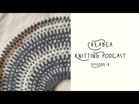 Creabea Knitting Podcast - Episode 8: Billie Sweater, Scout Shawl and Crescendo Sweater Test Knit