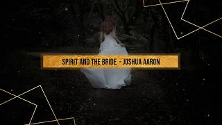 Joshua Aaron - Spirit and the Bride (LYRICS VIDEO)