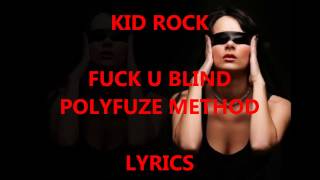 Kid Rock - Fuck U Blind Polyfuze Method Lyrics