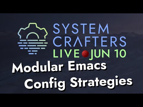Modular Emacs Configuration Strategies - System Crafters Live!