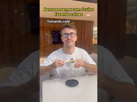 PESSOAS SEM X COM ÓCULOS FAZENDO COISAS - Pt 2