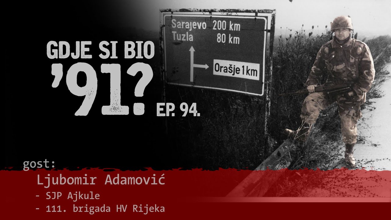 GDJE SI BIO '91? - Ljubomir Adamović - RIJEČKA "A" BOJNA U LICI I BOSANSKOJ POSAVINI #94