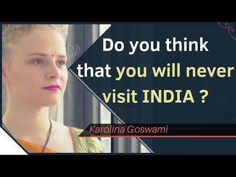 Do you think that you will never visit India? | Karolina Goswami