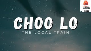 The Local Train  -  Choo Lo (Lyrics) | lyrical home