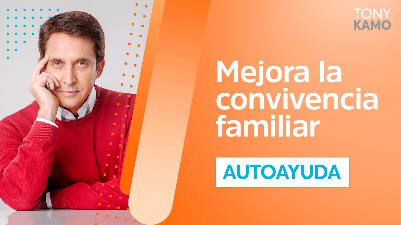 Tips para mejorar la convivencia familiar desde el amor | Tony Kamo