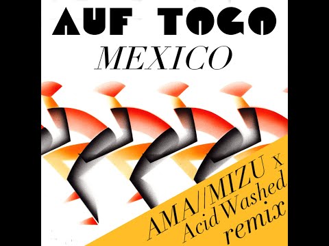 Auf Togo - Mexico (Acid Washed x AMA//MIZU Remix)