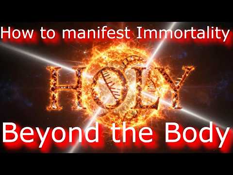 How to manifest Immortality. S1.E578. Beyond the Body.