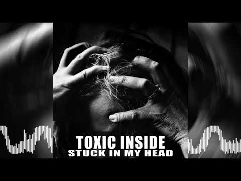 ToXic Inside - Stuck In My Head