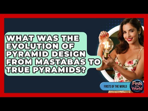 What Was The Evolution Of Pyramid Design From Mastabas To True Pyramids? - Firsts of the World