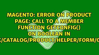 Error on Product page: Call to a member function getConfig() on boolean in...