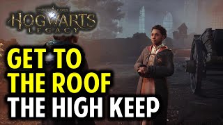 How to Get to the Roof | The High Keep Walkthrough | Hogwarts Legacy