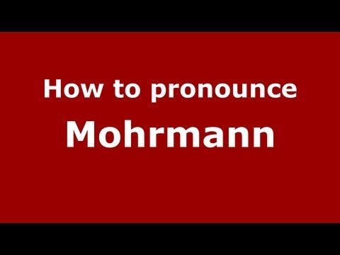 How to Pronounce Mohrmann - PronounceNames.com