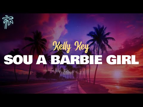 kelly key - SOU A BARBIE GIRL (letra)