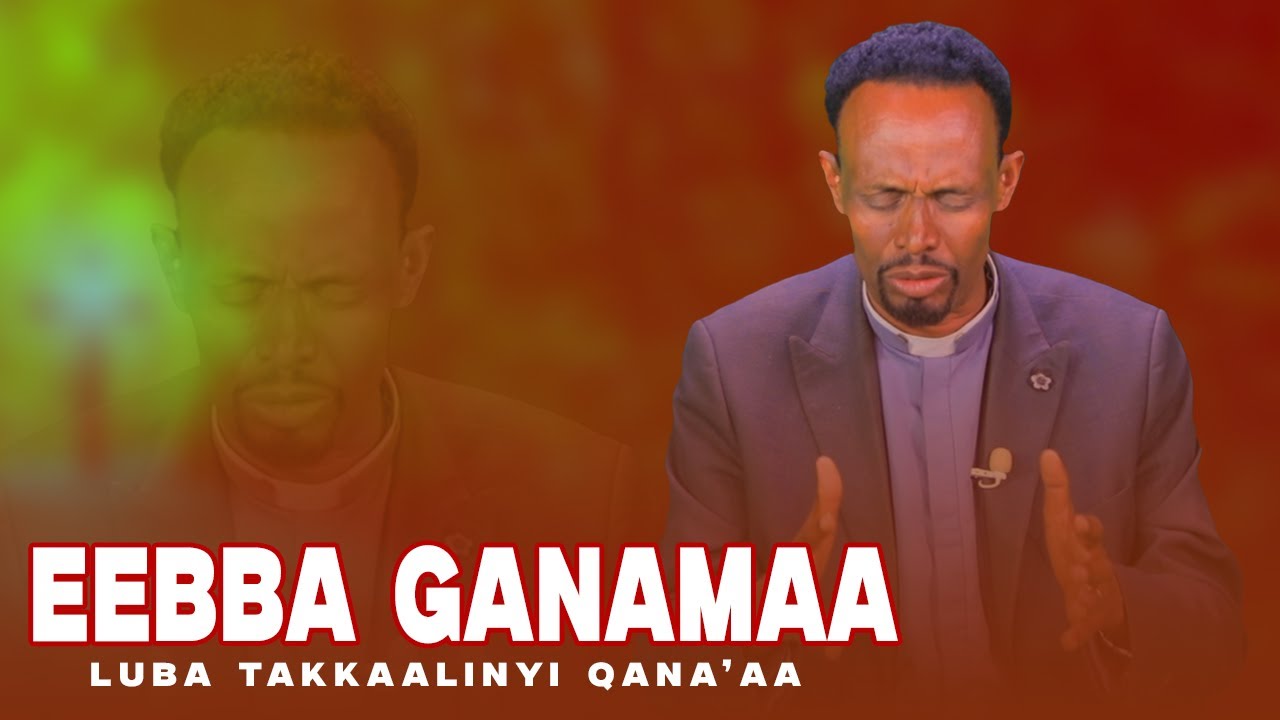 Eebba Ganamaa Luba Takkaaliny Qana'aa Waliin / 717