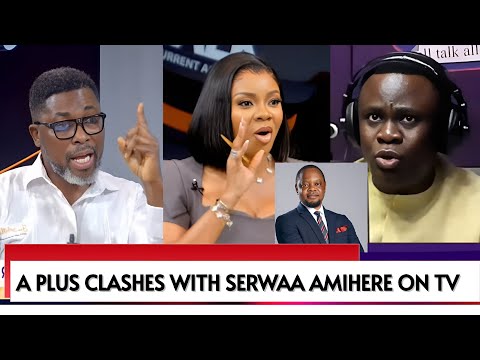 I CAN END YOUR CAREER!” — A-PLUS CLASHES WITH SERWAA AMIHERE