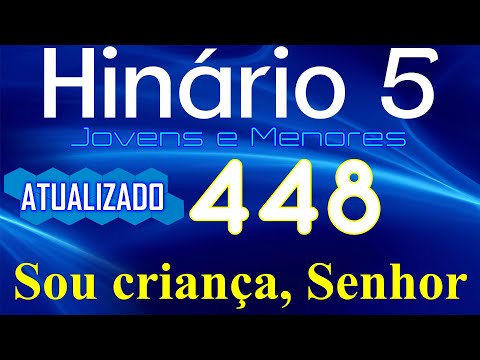 HINO 448 CCB - Sou criança,Senhor - HINÁRIO 5 COM LETRAS - ATUALIZADO!