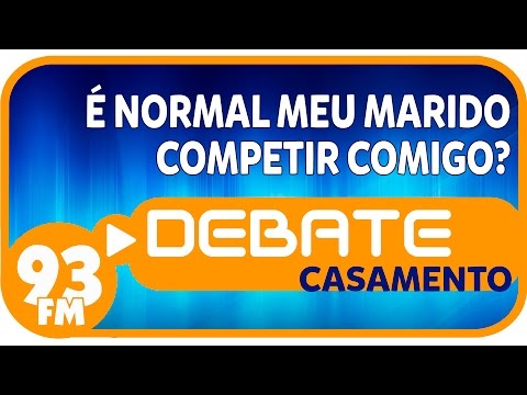 Casamento - É normal meu marido competir comigo? - Debate 93 - 09/08/2016