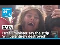Israeli Minister Says Gaza Will Be Entirely Destroyed FRANCE 24 English