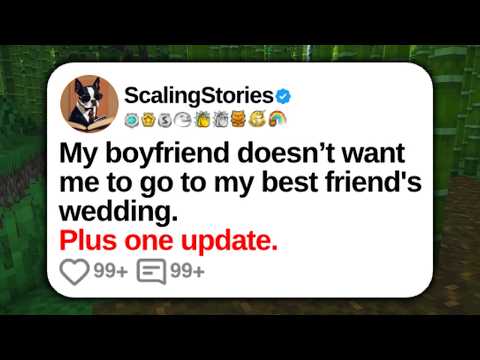 My Boyfriend Doesn’t Want Me to Go to My Best Friend’s Wedding | Reddit Stories