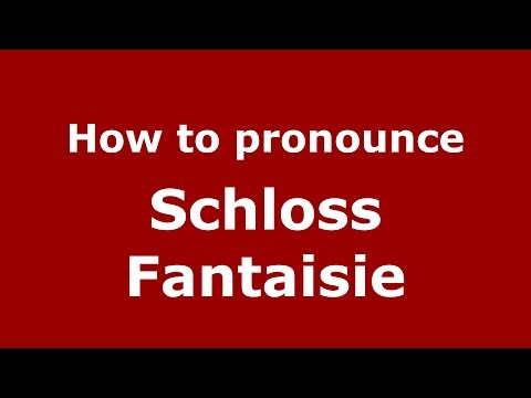 How to pronounce Schloss Fantaisie (Germany/German) - PronounceNames.com