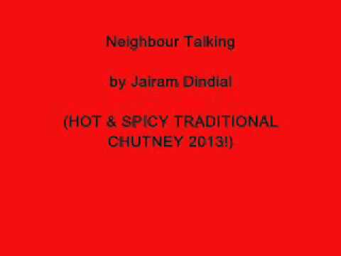 Neighbour Talking - Jairam Dindial (BRAND NEW HOT TRADITIONAL CHUTNEY 2013!)