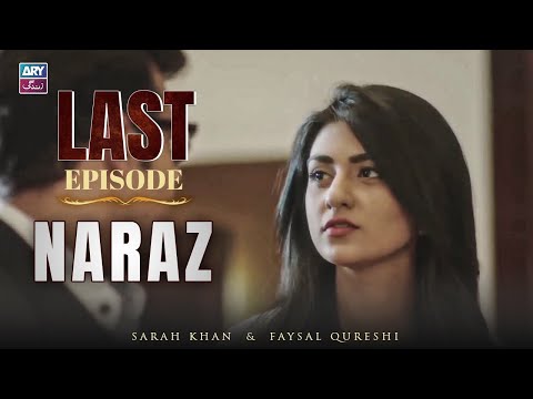 Naraz Last Episode | Sarah Khan | Faysal Qureshi | ARY Zindagi Drama