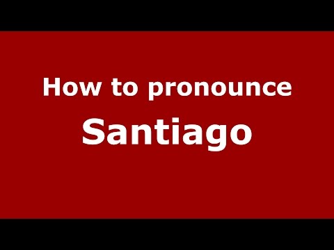 How to pronounce Santiago