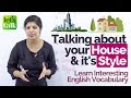 Talking about your HOUSE and It’s STYLE – English Lesson to Learn Interesting English Vocabulary.