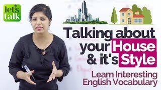 Talking about your HOUSE and It’s STYLE – English Lesson to Learn Interesting English Vocabulary.