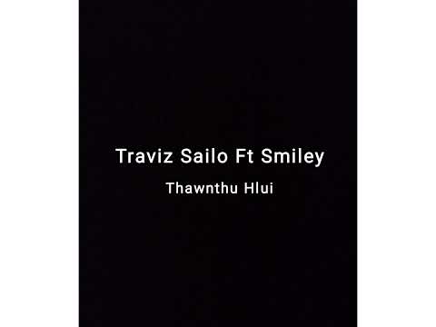 Traviz Sailo Ft Smiley Thawnthu Hlui [Slowed+ Reverb?] Audio