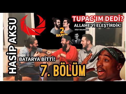 7.Bölüm - Konuk; "Hasip Aksu" (Allame'yi Eleştirdik, Batarya Company falan)