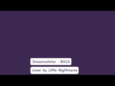 LITTLE NIGHTMARES - BOCA ( song cover dreamcatcher)