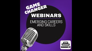On Demand Webinar: Game Changing Emerging Careers and Skills