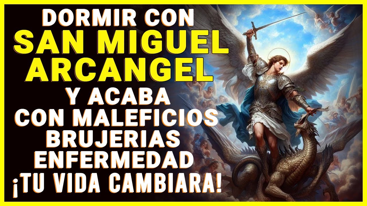 DORMIR CON SAN MIGUEL ARCANGEL Y ACABA CON MALEFICIOS, BRUJERIAS, Y TODA ENFERMEDAD ¡CAMBIA TU VIDA!