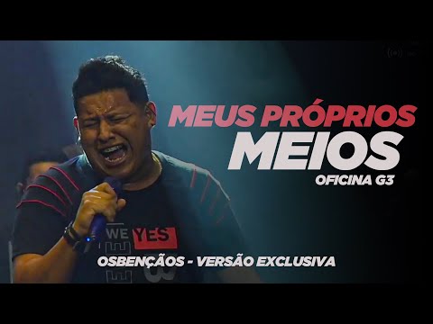 OSBENÇÃOS - Meus Próprios Meios - OFICINA G3 2021